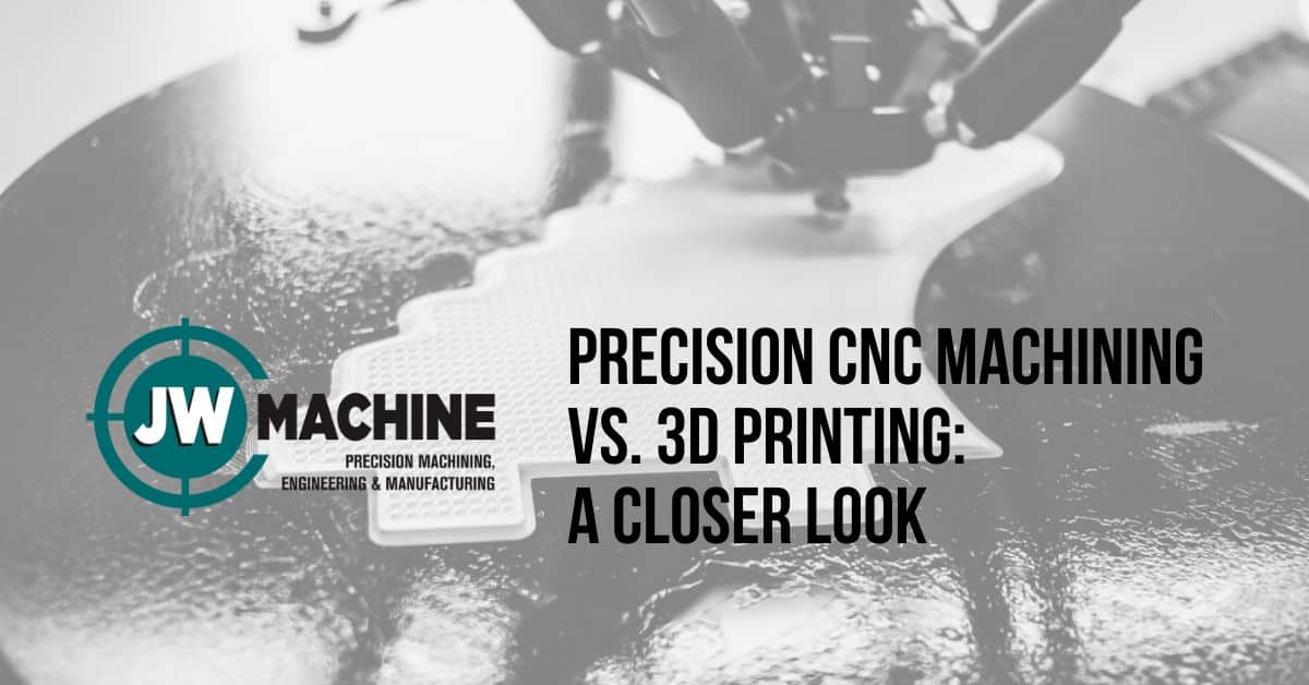 Precision CNC Machining vs. 3D Printing: A Closer Look CNC machining