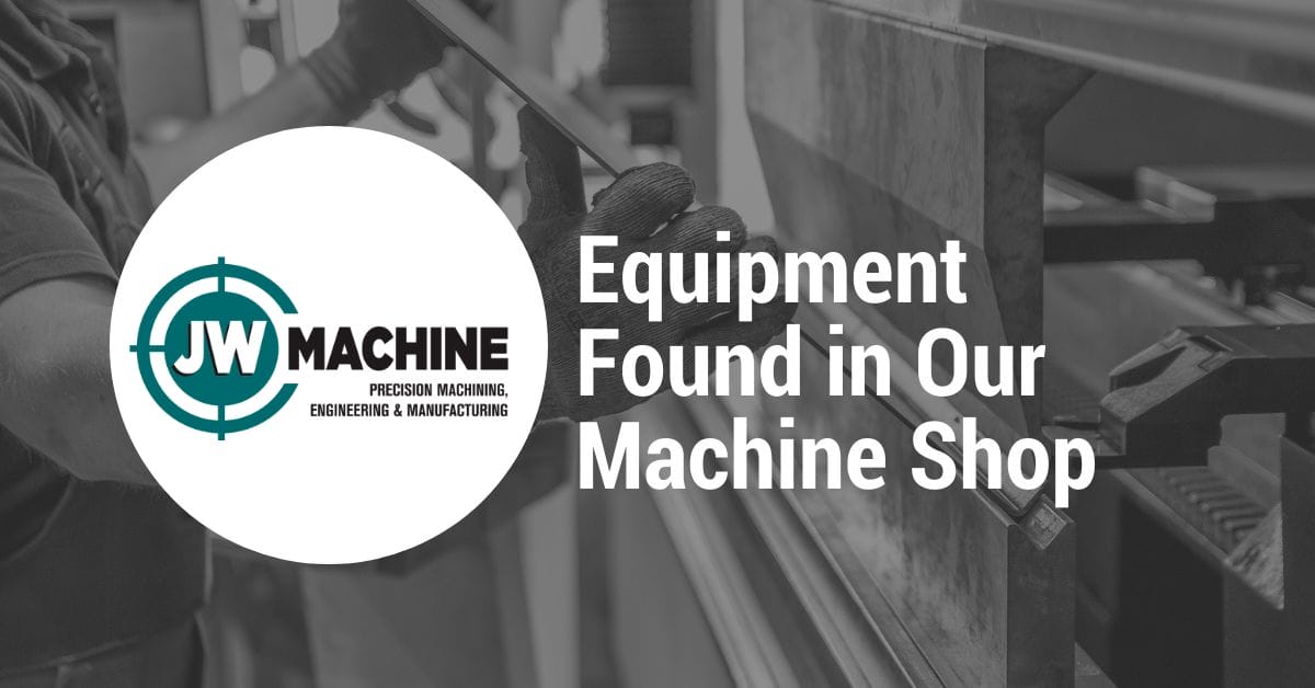 Equipment Found in Our Machine Shop