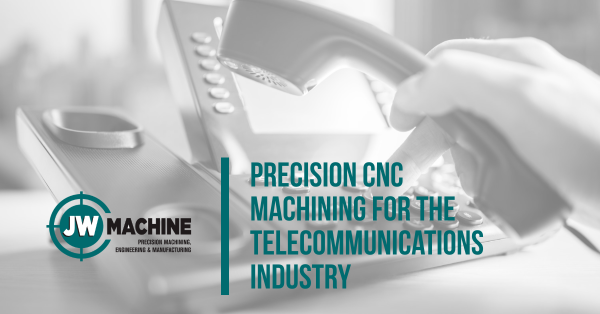 Precision CNC Machining for the Telecommunications Industry Precision CNC Machining for the Telecommunications Industry