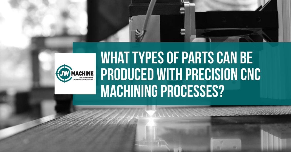 What Types Of Parts Can Be Produced With Precision CNC Machining Processes? Precision CNC Machining