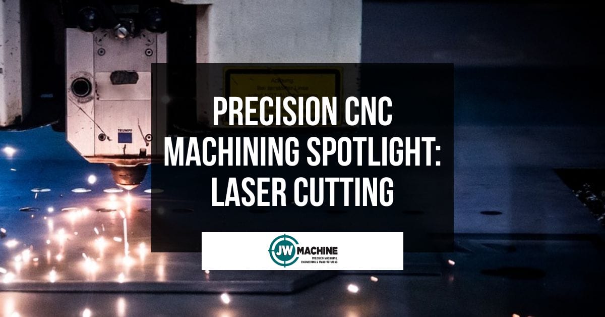 Precision CNC Machining Spotlight: Laser Cutting Precision CNC Machining Spotlight: Laser Cutting