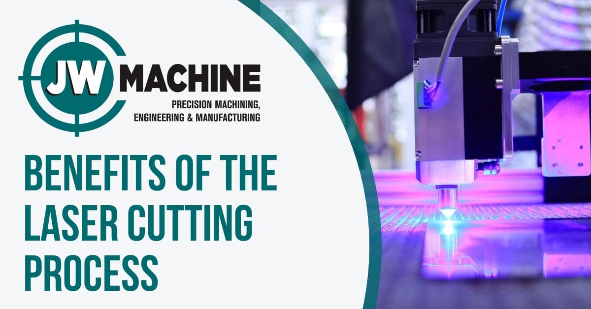 Benefits of the Laser Cutting Process Benefits of the Laser Cutting Process