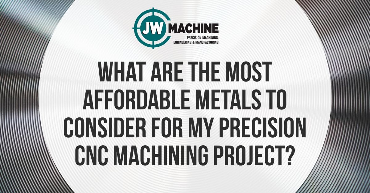 What Are the Most Affordable Metals to Consider for My Precision CNC Machining Project? Most Affordable Metals to Consider for My Precision CNC Machining Project