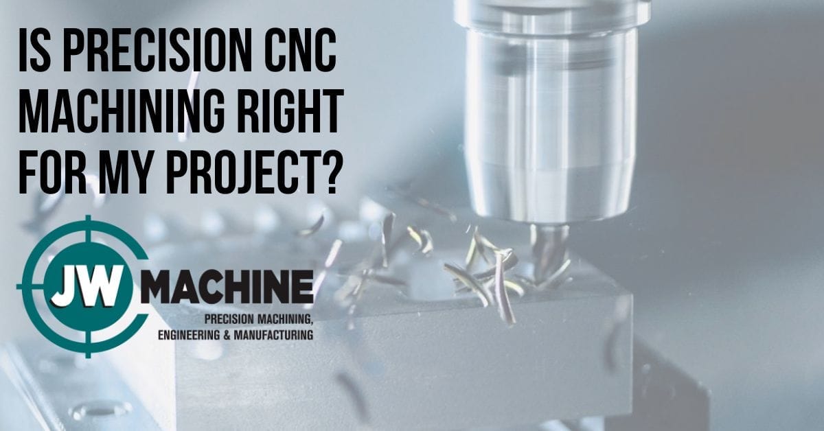 Is Precision CNC Machining Right for My Project? Precision CNC Machining
