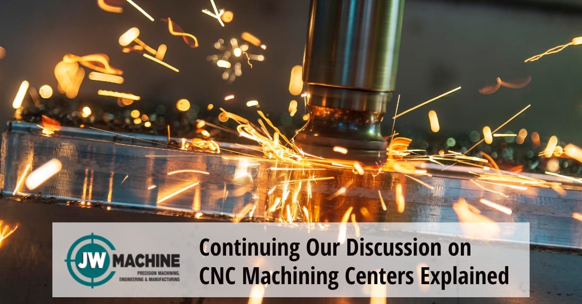 Continuing Our Discussion on CNC Machining Centers Continuing Our Discussion on CNC Machining Centers