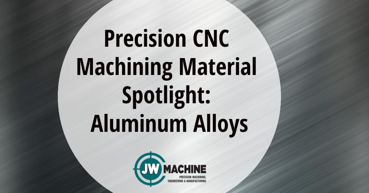 Precision CNC Machining Material Spotlight: Aluminum Alloys Precision CNC Machining Material Spotlight: Aluminum Alloys