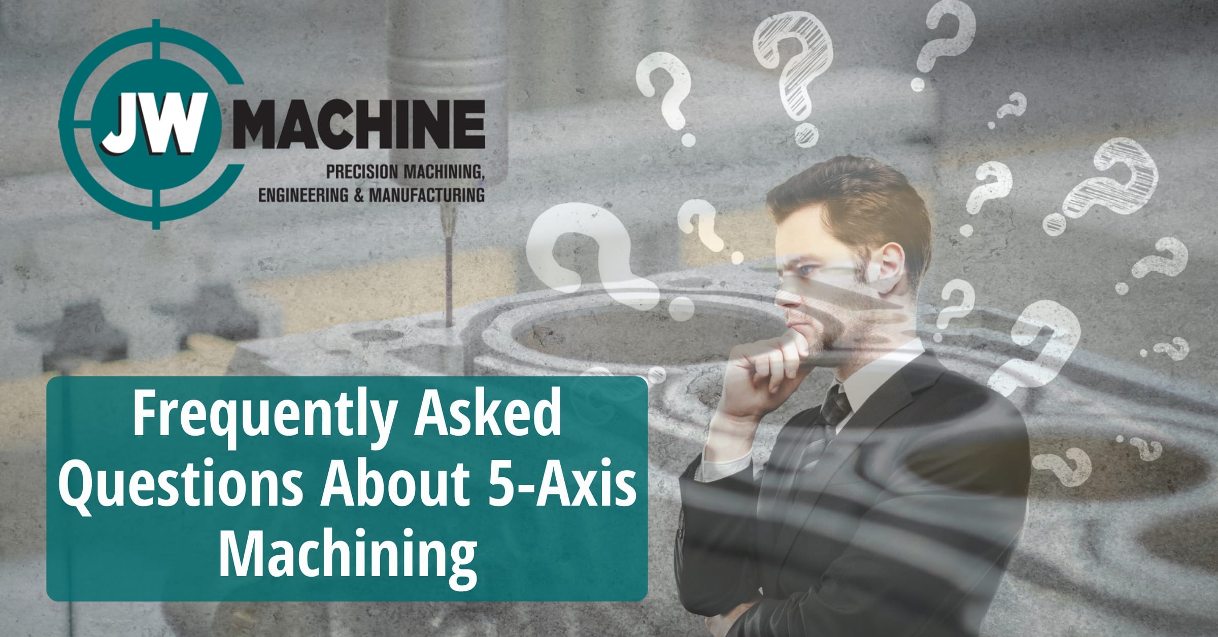 Frequently Asked Questions About 5-Axis Machining