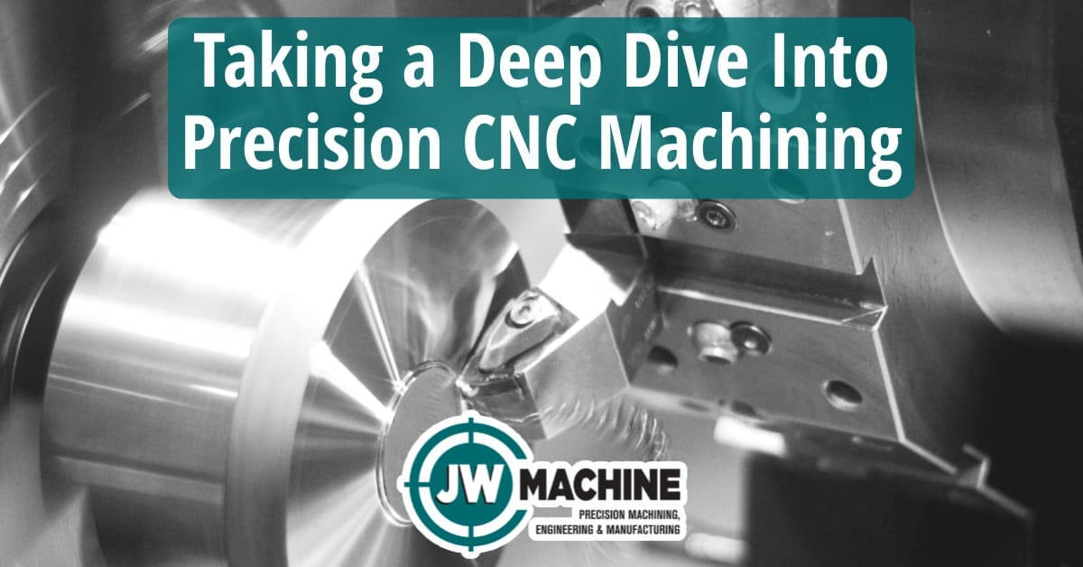 Taking a Deep Dive Into Precision CNC Machining Taking a Deep Dive Into Precision CNC Machining