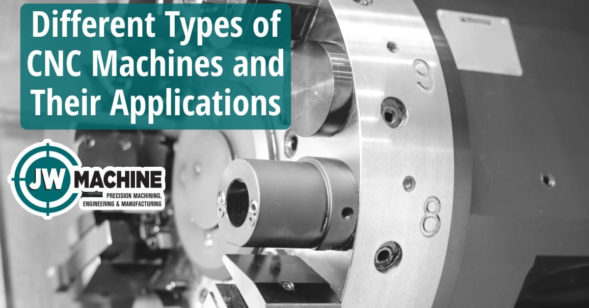 Different Types of CNC Machines and Their Applications Different Types of CNC Machines and Their Applications