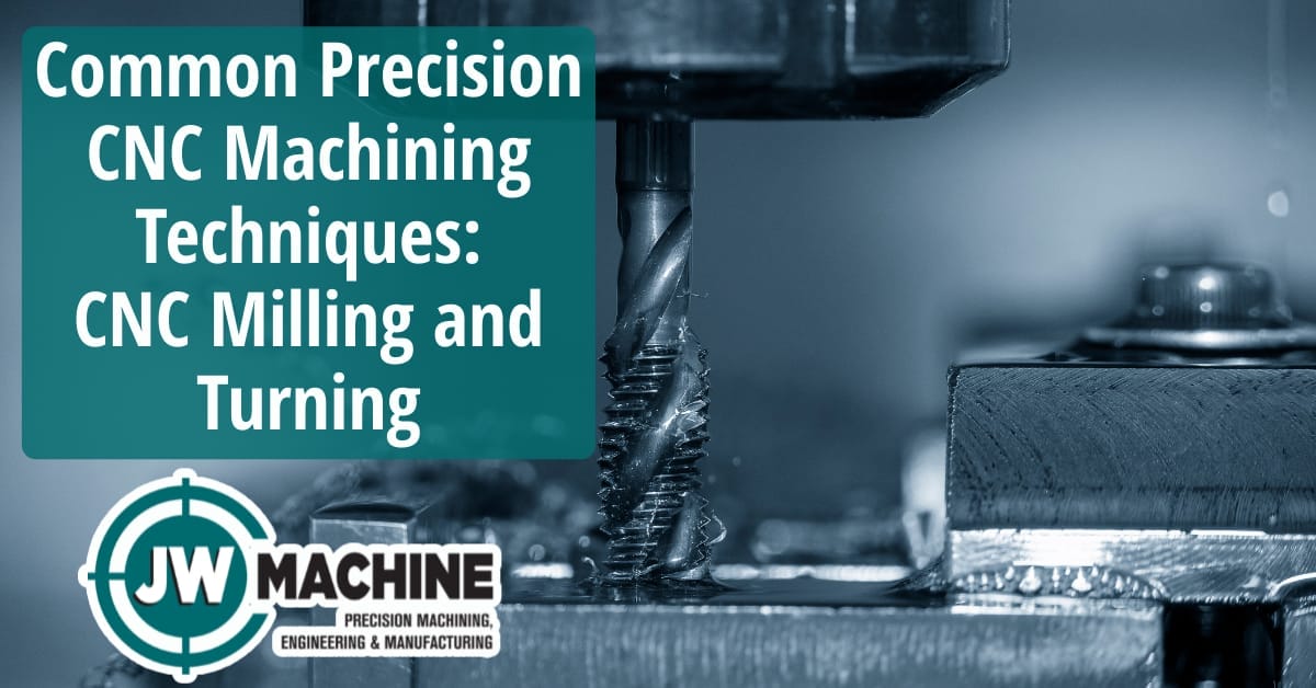 Common Precision CNC Machining Techniques: CNC Milling and Turning CNC Milling and Turning