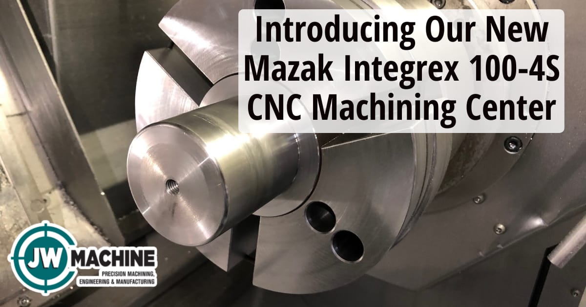 Introducing Our New Mazak Integrex 100-4S CNC Machining Center Introducing Our New Mazak Integrex 100-4S CNC Machining Center