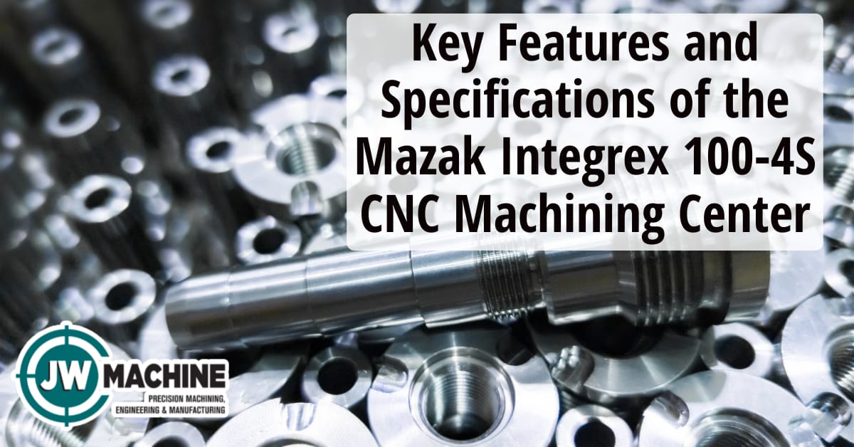 Key Features and Specifications of the Mazak Integrex 100-4S CNC Machining Center Specifications of the Mazak Integrex 100-4S CNC Machining Center