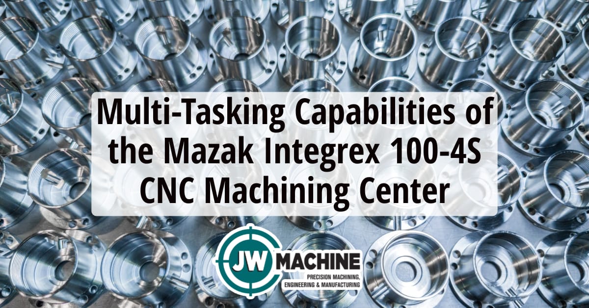Multi-Tasking Capabilities of the Mazak Integrex 100-4S CNC Machining Center Multi-Tasking Capabilities of the Mazak Integrex 100-4S CNC Machining Center